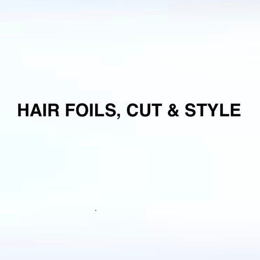 HAIR FOILS, CUT & STYLE